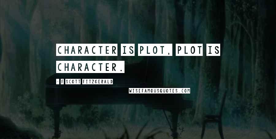 F Scott Fitzgerald Quotes: Character is plot, plot is character.