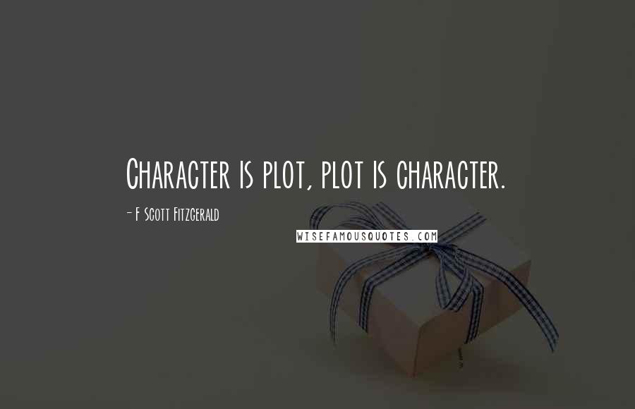 F Scott Fitzgerald Quotes: Character is plot, plot is character.