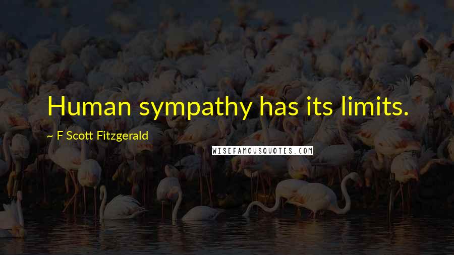 F Scott Fitzgerald Quotes: Human sympathy has its limits.