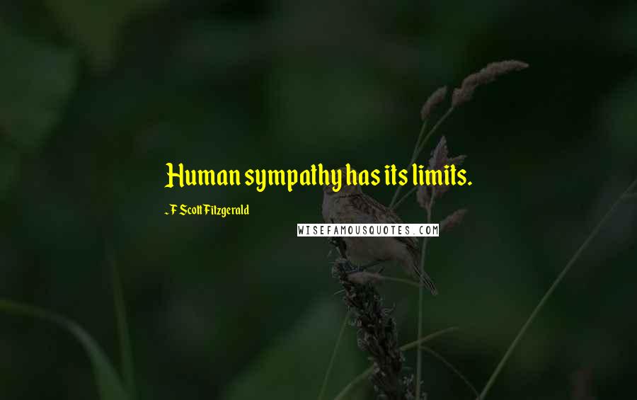 F Scott Fitzgerald Quotes: Human sympathy has its limits.