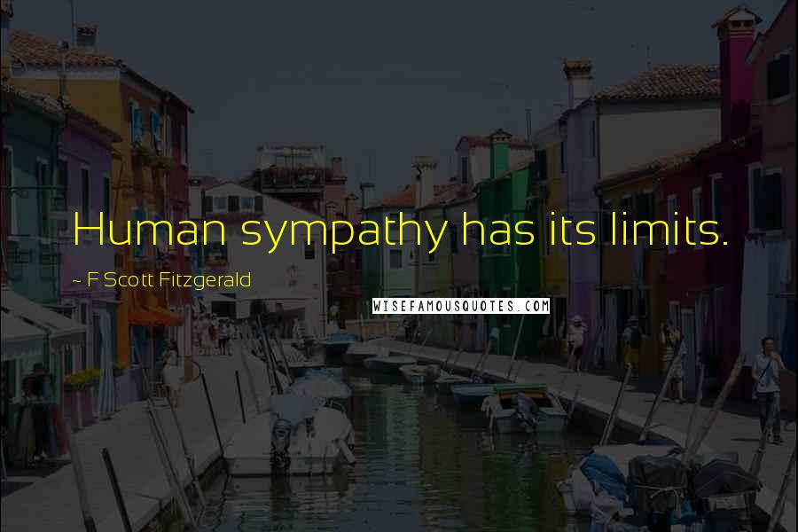 F Scott Fitzgerald Quotes: Human sympathy has its limits.