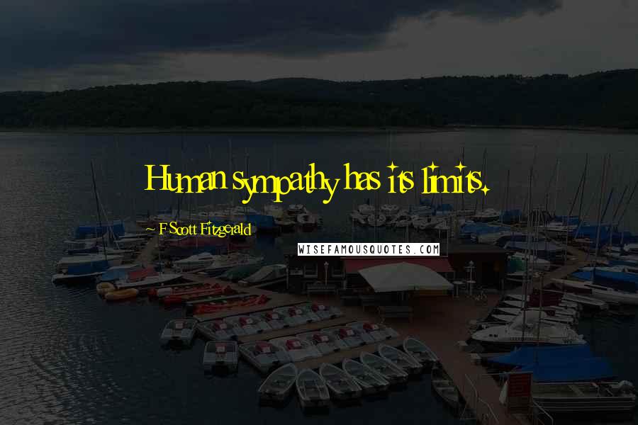 F Scott Fitzgerald Quotes: Human sympathy has its limits.