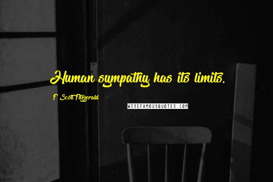 F Scott Fitzgerald Quotes: Human sympathy has its limits.