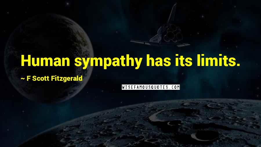 F Scott Fitzgerald Quotes: Human sympathy has its limits.