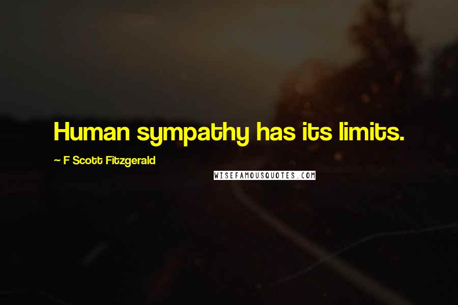 F Scott Fitzgerald Quotes: Human sympathy has its limits.