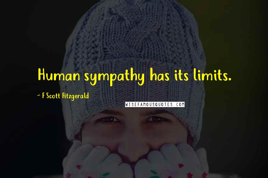 F Scott Fitzgerald Quotes: Human sympathy has its limits.