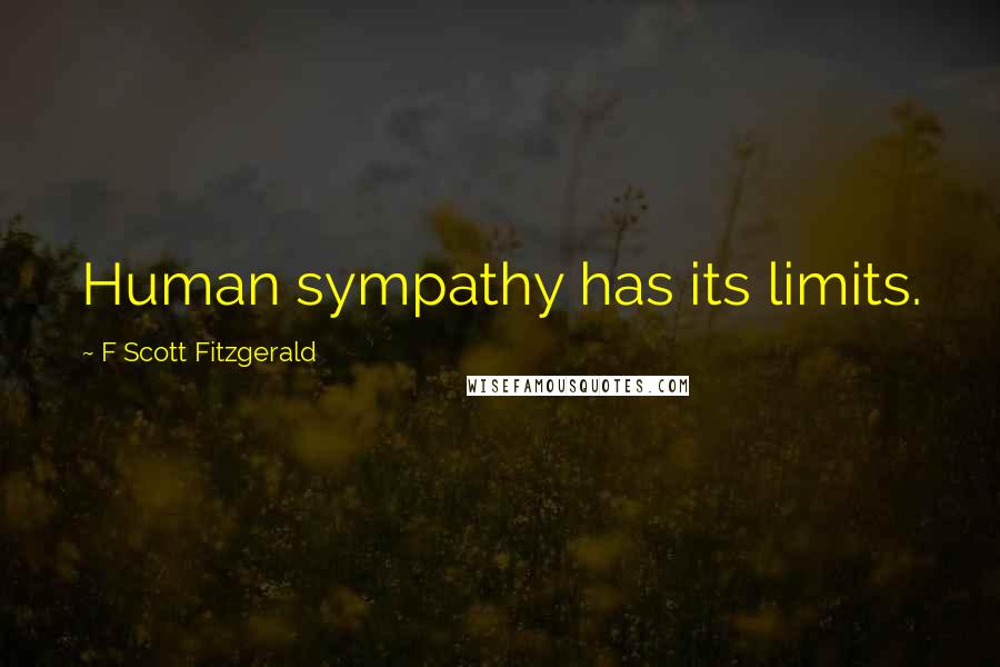 F Scott Fitzgerald Quotes: Human sympathy has its limits.