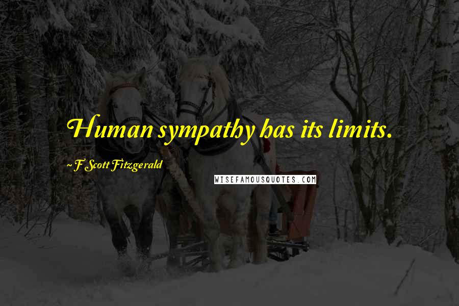 F Scott Fitzgerald Quotes: Human sympathy has its limits.