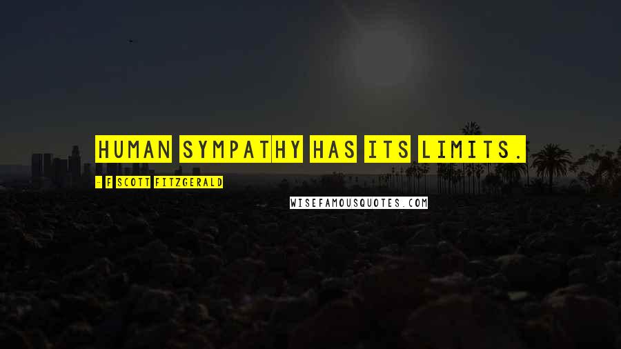 F Scott Fitzgerald Quotes: Human sympathy has its limits.