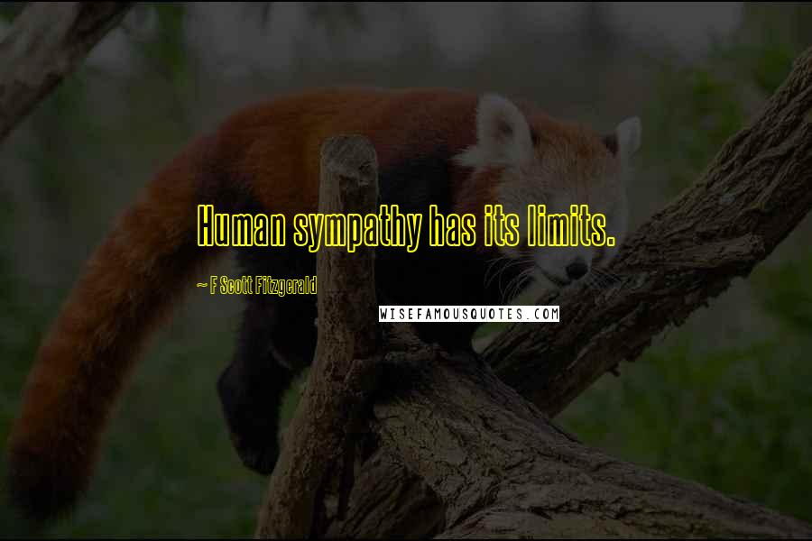 F Scott Fitzgerald Quotes: Human sympathy has its limits.