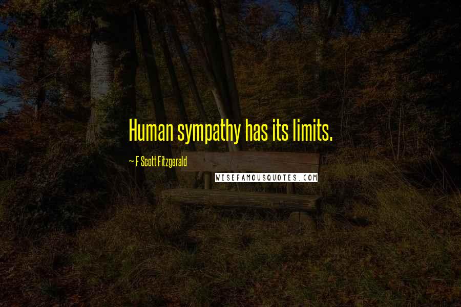 F Scott Fitzgerald Quotes: Human sympathy has its limits.