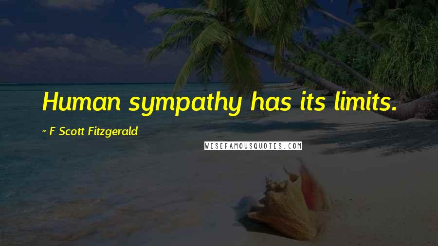 F Scott Fitzgerald Quotes: Human sympathy has its limits.