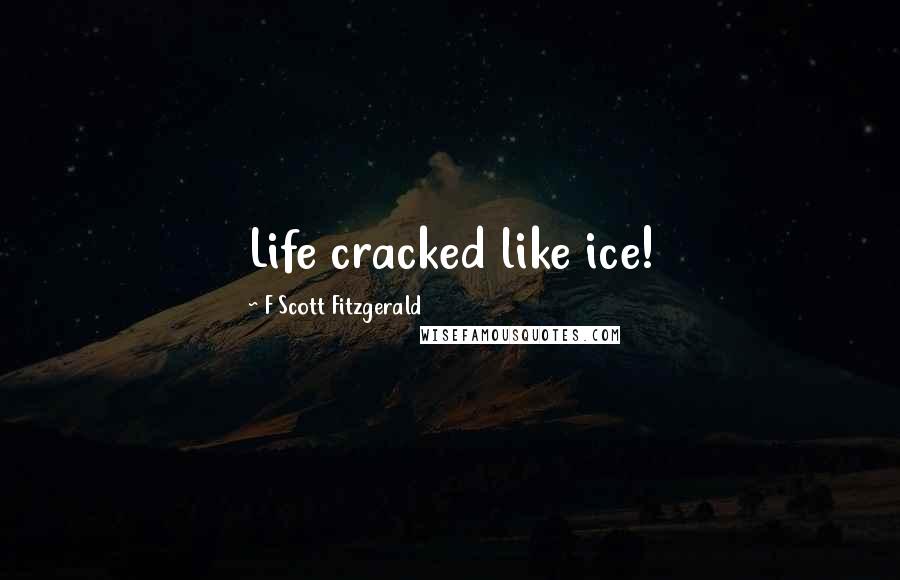 F Scott Fitzgerald Quotes: Life cracked like ice!