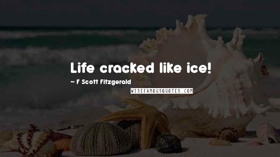 F Scott Fitzgerald Quotes: Life cracked like ice!