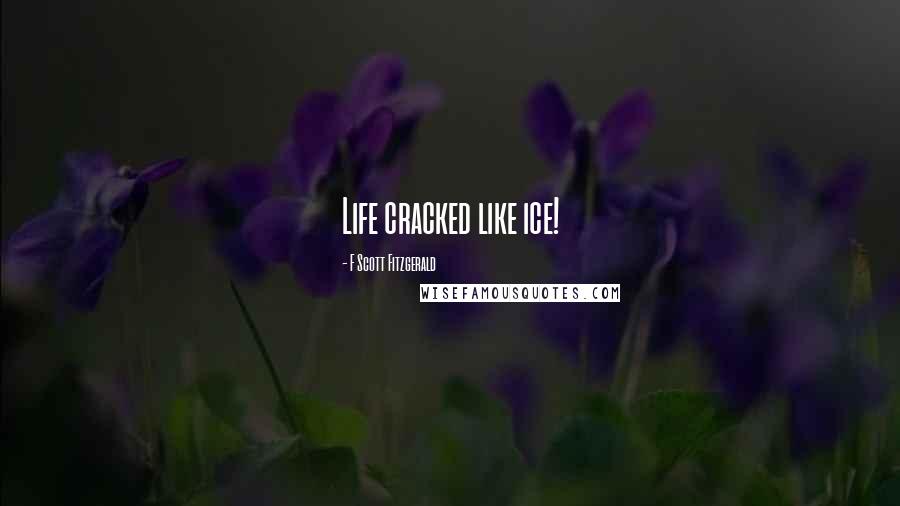 F Scott Fitzgerald Quotes: Life cracked like ice!