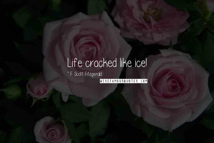 F Scott Fitzgerald Quotes: Life cracked like ice!