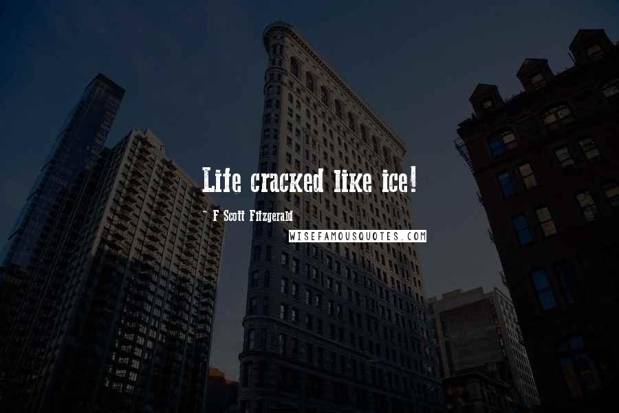 F Scott Fitzgerald Quotes: Life cracked like ice!