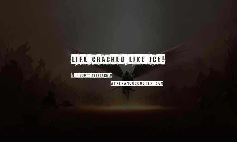 F Scott Fitzgerald Quotes: Life cracked like ice!