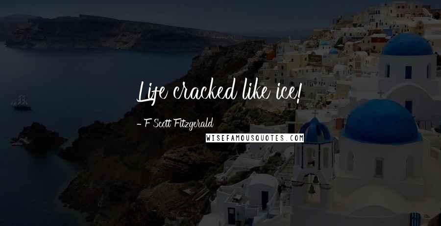 F Scott Fitzgerald Quotes: Life cracked like ice!