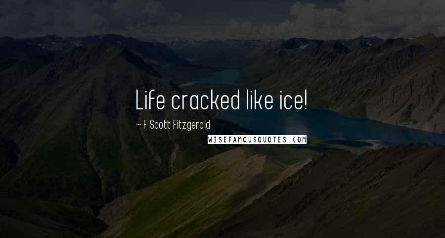 F Scott Fitzgerald Quotes: Life cracked like ice!