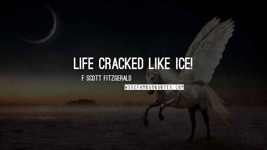 F Scott Fitzgerald Quotes: Life cracked like ice!