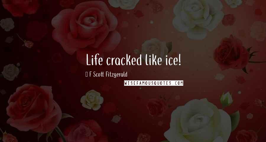 F Scott Fitzgerald Quotes: Life cracked like ice!