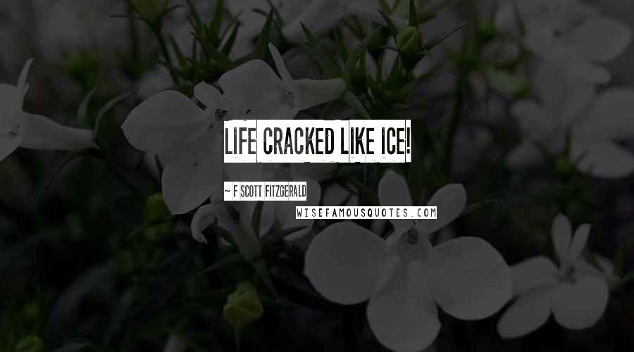 F Scott Fitzgerald Quotes: Life cracked like ice!