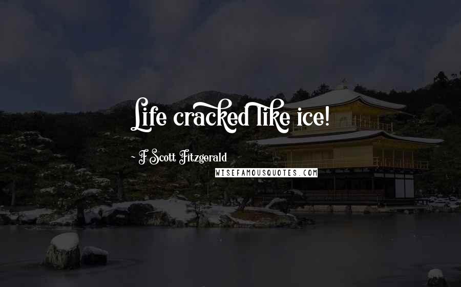 F Scott Fitzgerald Quotes: Life cracked like ice!
