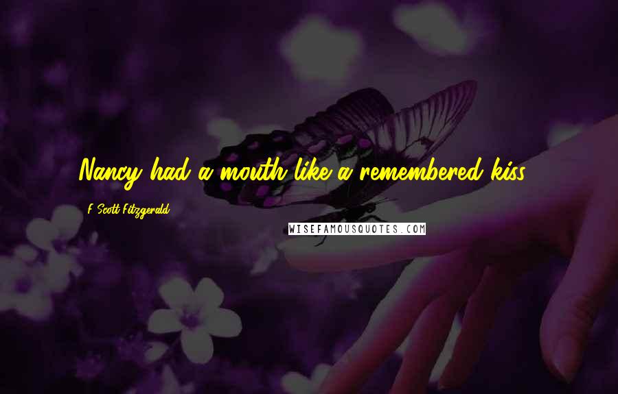 F Scott Fitzgerald Quotes: Nancy had a mouth like a remembered kiss...