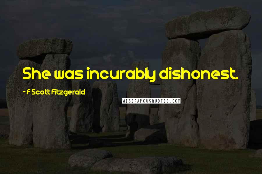 F Scott Fitzgerald Quotes: She was incurably dishonest.