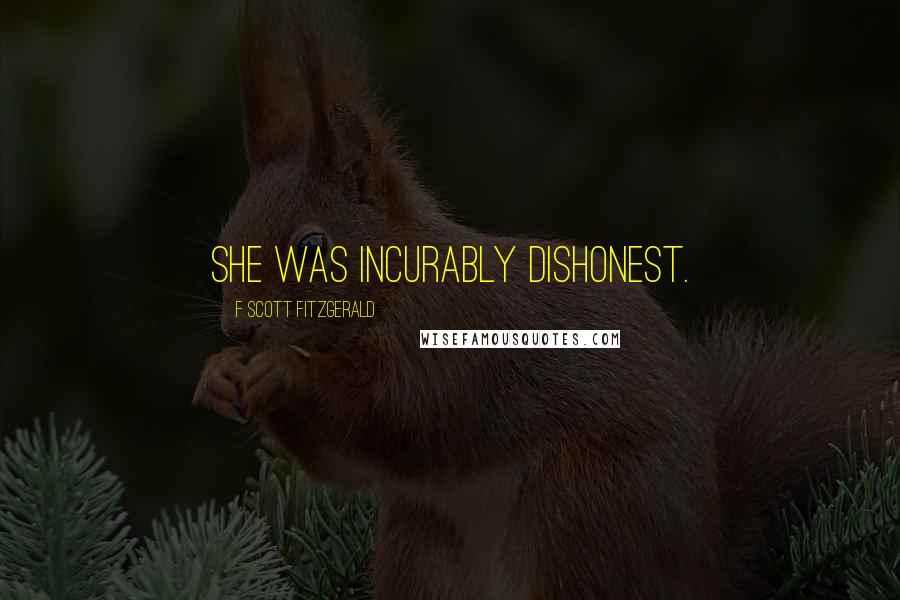 F Scott Fitzgerald Quotes: She was incurably dishonest.