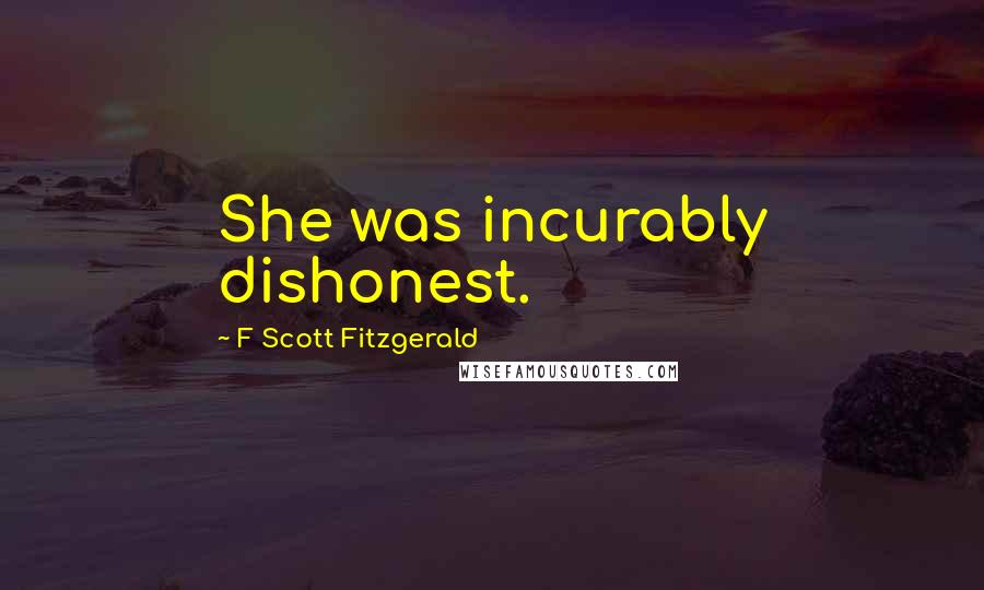 F Scott Fitzgerald Quotes: She was incurably dishonest.