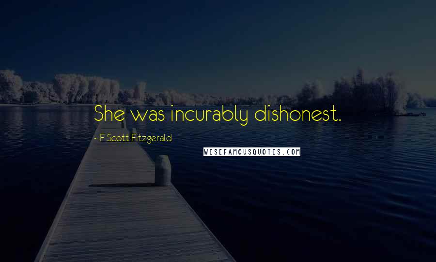 F Scott Fitzgerald Quotes: She was incurably dishonest.