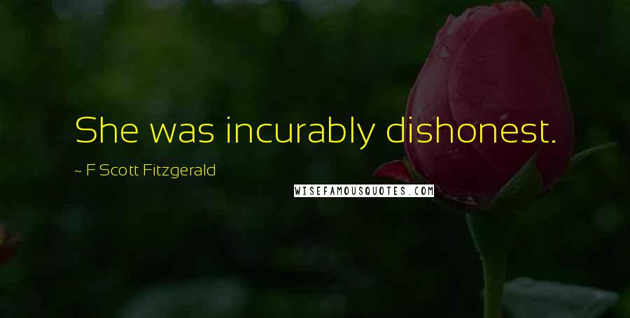 F Scott Fitzgerald Quotes: She was incurably dishonest.