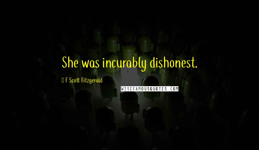 F Scott Fitzgerald Quotes: She was incurably dishonest.