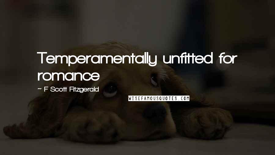 F Scott Fitzgerald Quotes: Temperamentally unfitted for romance