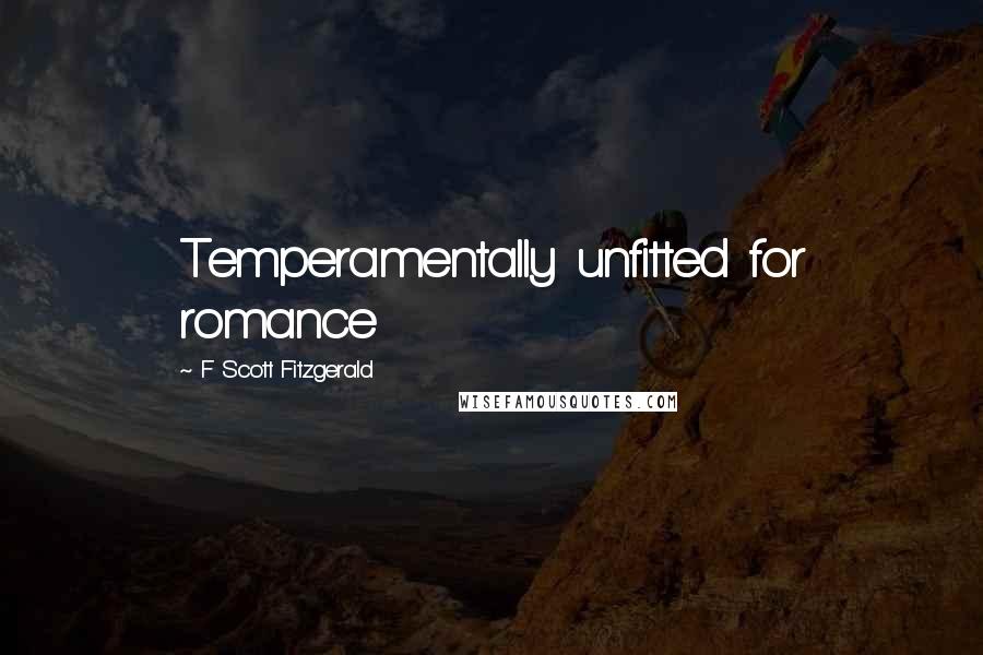 F Scott Fitzgerald Quotes: Temperamentally unfitted for romance