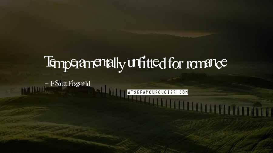 F Scott Fitzgerald Quotes: Temperamentally unfitted for romance