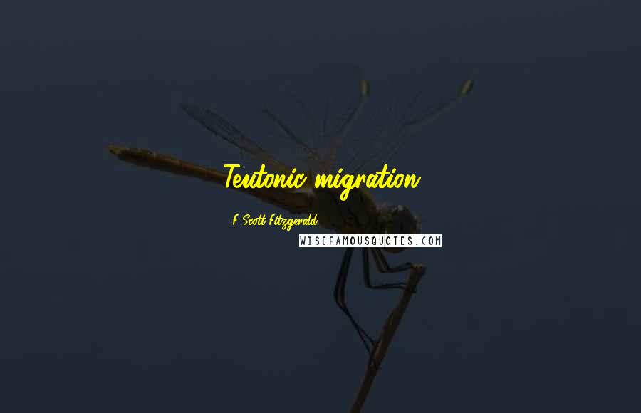 F Scott Fitzgerald Quotes: Teutonic migration