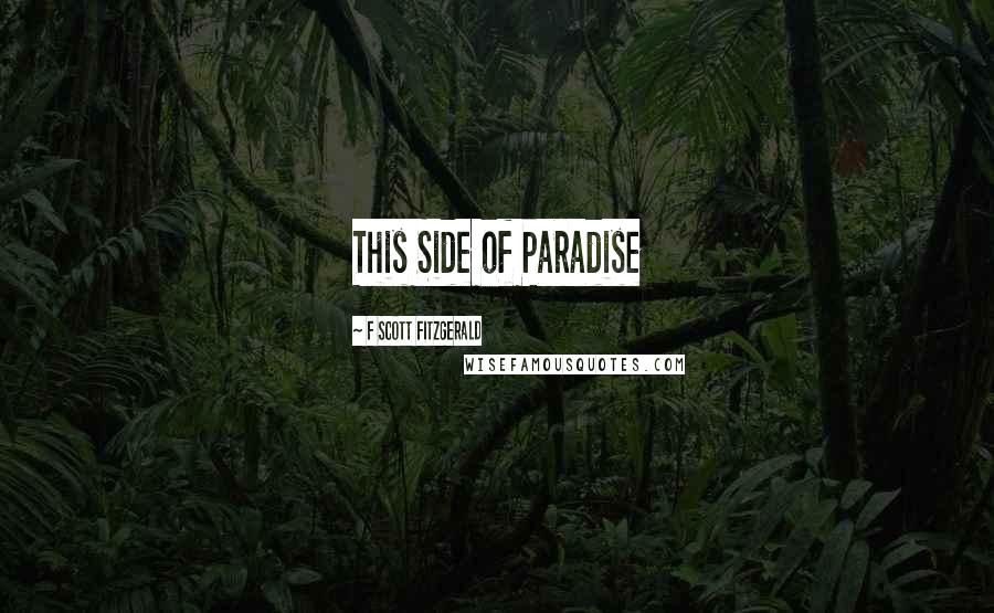 F Scott Fitzgerald Quotes: This Side of Paradise