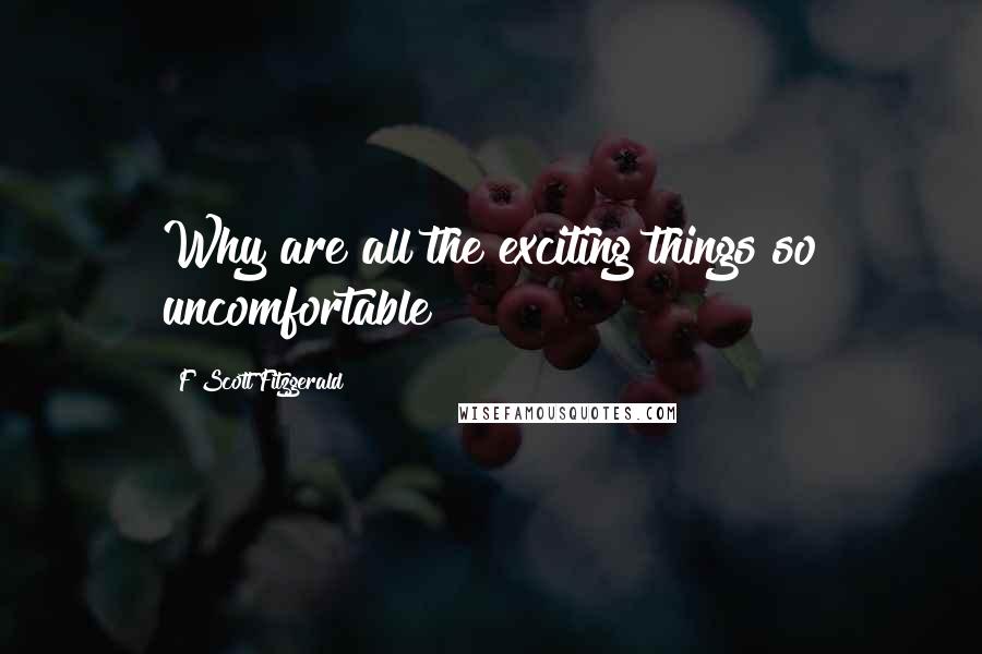 F Scott Fitzgerald Quotes: Why are all the exciting things so uncomfortable