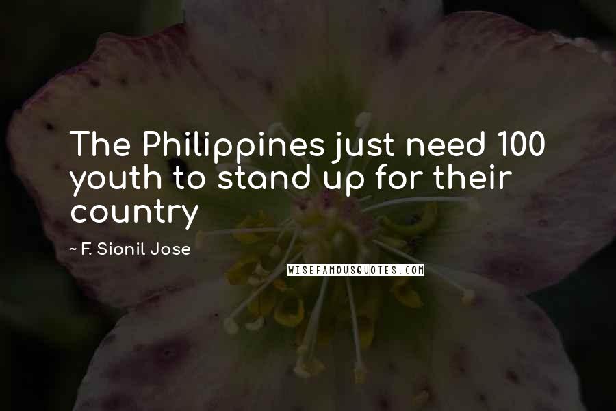 F. Sionil Jose Quotes: The Philippines just need 100 youth to stand up for their country