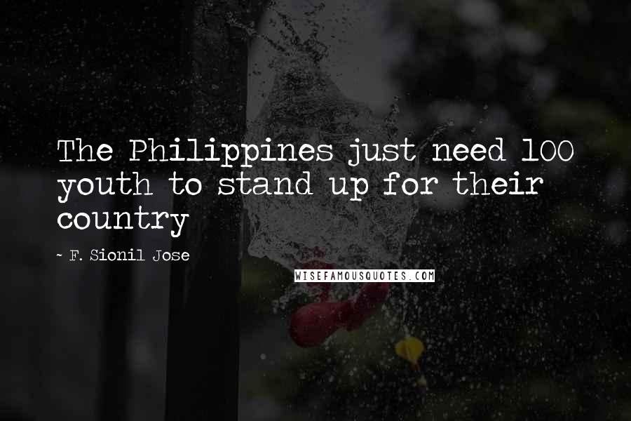 F. Sionil Jose Quotes: The Philippines just need 100 youth to stand up for their country