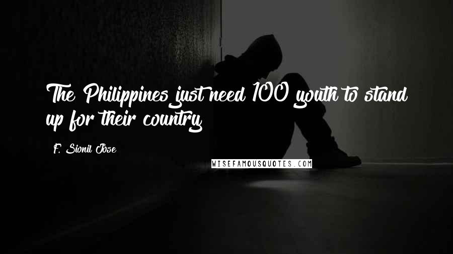 F. Sionil Jose Quotes: The Philippines just need 100 youth to stand up for their country