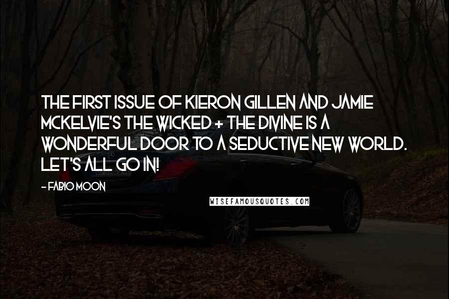 Fabio Moon Quotes: The first issue of Kieron Gillen and Jamie McKelvie's The Wicked + The Divine is a wonderful door to a seductive new world. Let's all go in!