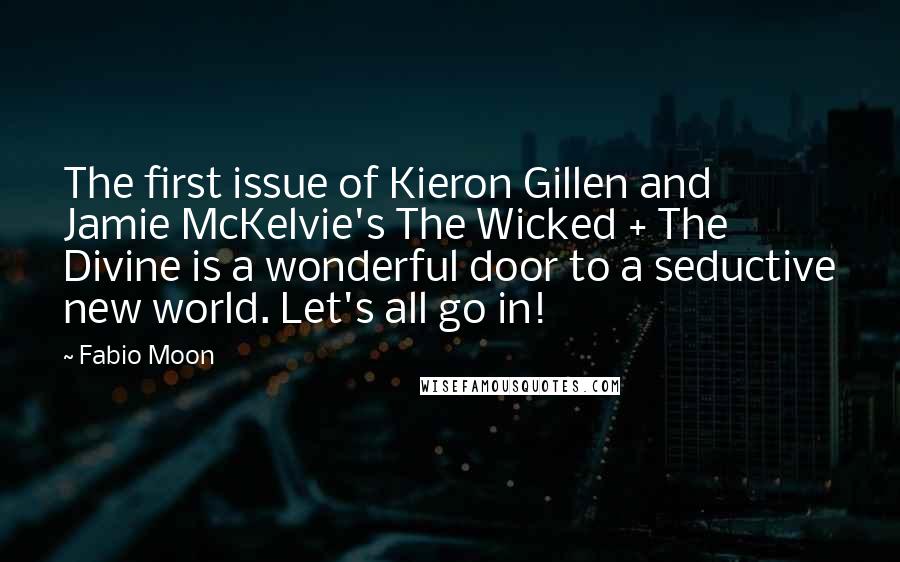 Fabio Moon Quotes: The first issue of Kieron Gillen and Jamie McKelvie's The Wicked + The Divine is a wonderful door to a seductive new world. Let's all go in!
