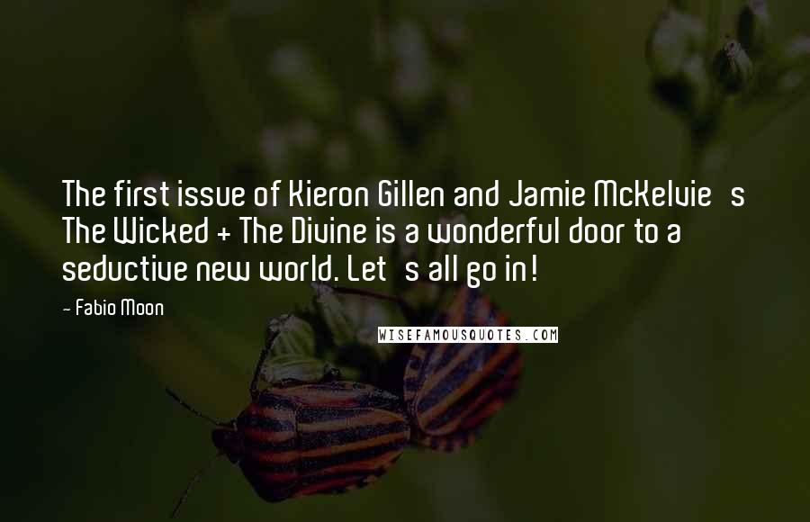 Fabio Moon Quotes: The first issue of Kieron Gillen and Jamie McKelvie's The Wicked + The Divine is a wonderful door to a seductive new world. Let's all go in!