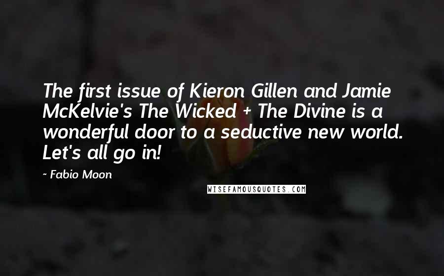 Fabio Moon Quotes: The first issue of Kieron Gillen and Jamie McKelvie's The Wicked + The Divine is a wonderful door to a seductive new world. Let's all go in!