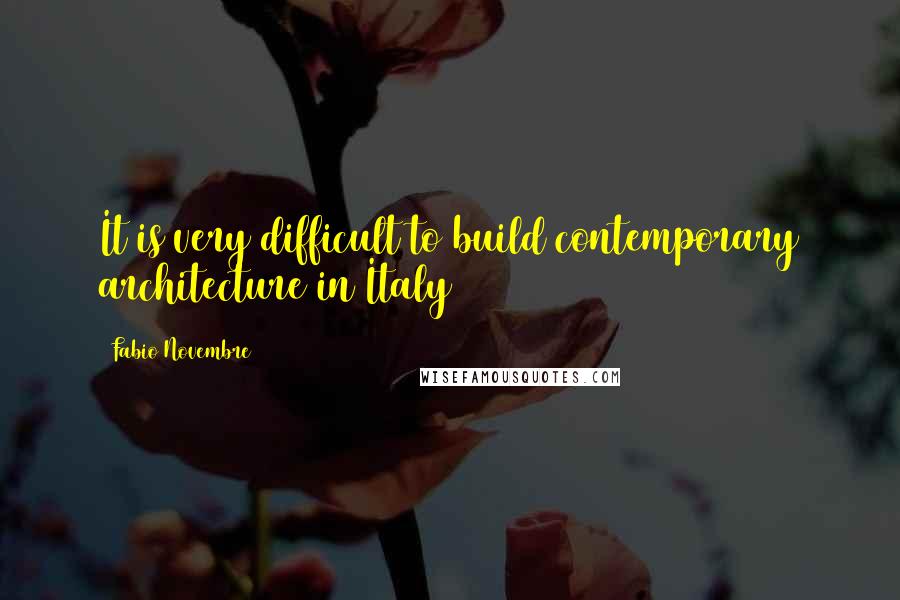 Fabio Novembre Quotes: It is very difficult to build contemporary architecture in Italy