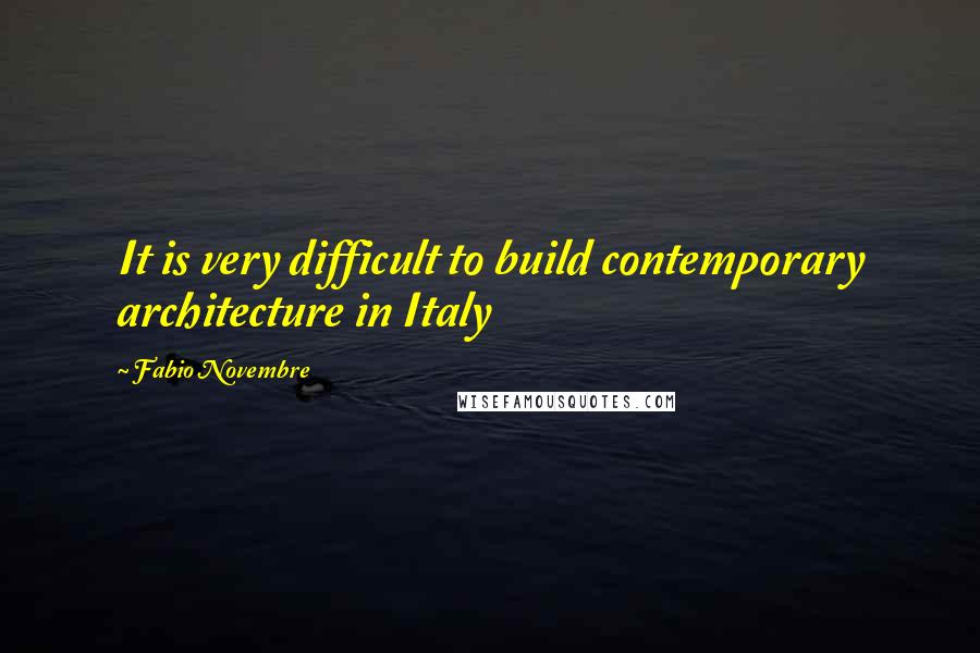 Fabio Novembre Quotes: It is very difficult to build contemporary architecture in Italy